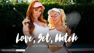 Transfixed - Love, Set, Match – Lauren Phillips, Brittney Kade - Full Porn Video!