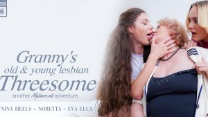 Mature NL - Grandma Noretta ends up in an old and young lesbian threesome with two hot teeny babes – Eva Elle, Nina Heels - Full Porn Video!