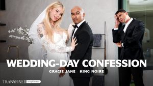 Transfixed - Wedding-Day Confession – Gracie Jane, King Noire - Full Porn Video!